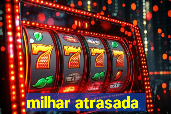 milhar atrasada